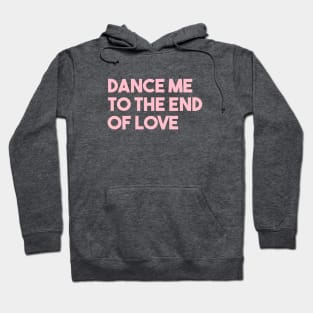 Dance Me To The End Of Love, pink Hoodie